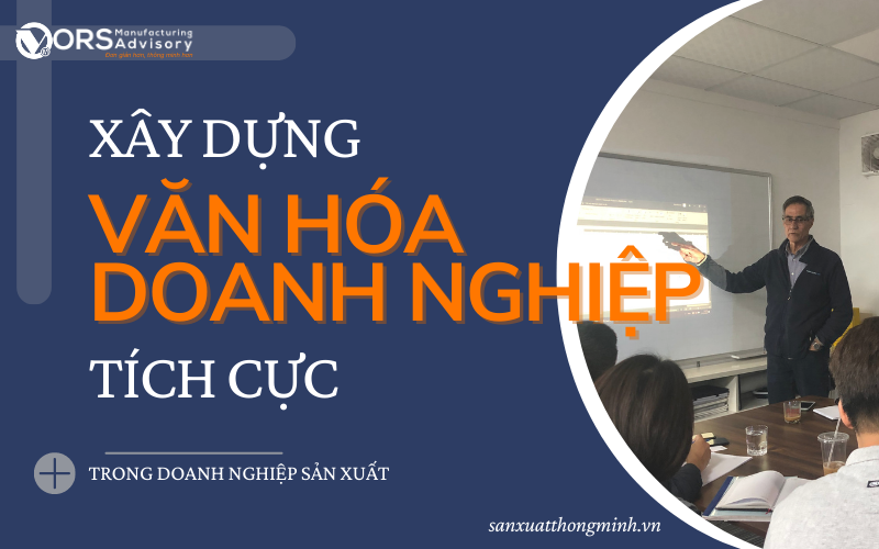 Xây dựng văn hóa tích cực trong doanh nghiệp sản xuất: Bí quyết thành công